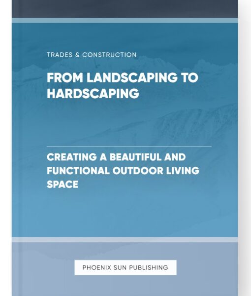 From Landscaping to Hardscaping – Creating a Beautiful and Functional Outdoor Living Space