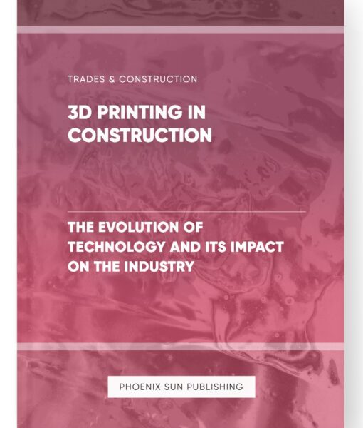 3D Printing in Construction – The Evolution of Technology and Its Impact on the Industry