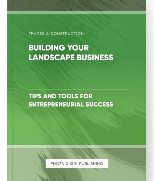 Building Your Landscape Business – Tips and Tools for Entrepreneurial Success