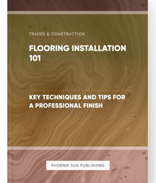 Flooring Installation 101 – Key Techniques and Tips for a Professional Finish