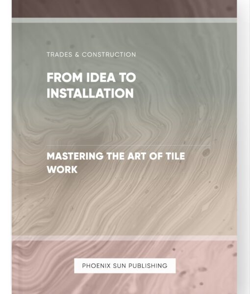 From Idea to Installation – Mastering the Art of Tile Work