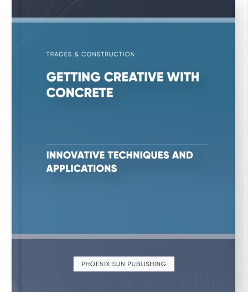 Getting Creative with Concrete – Innovative Techniques and Applications