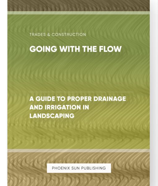 Going with the Flow – A Guide to Proper Drainage and Irrigation in Landscaping