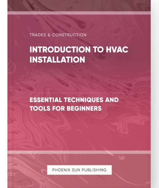 Introduction to HVAC Installation – Essential Techniques and Tools for Beginners