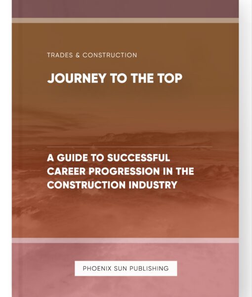 Journey to the Top – A Guide to Successful Career Progression in the Construction Industry