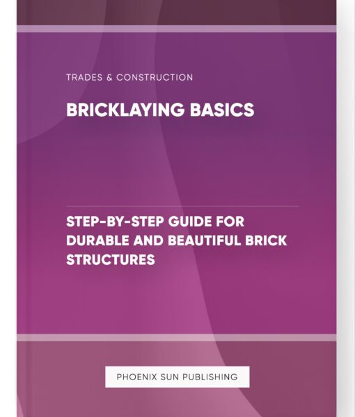 Bricklaying Basics – Step-by-Step Guide for Durable and Beautiful Brick Structures