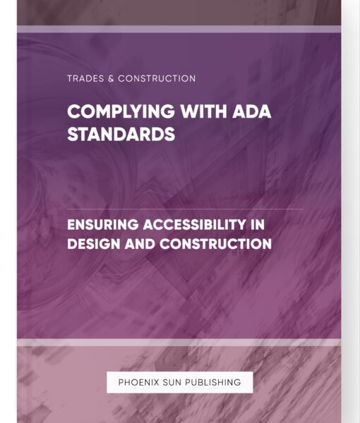 Complying with ADA Standards – Ensuring Accessibility in Design and Construction