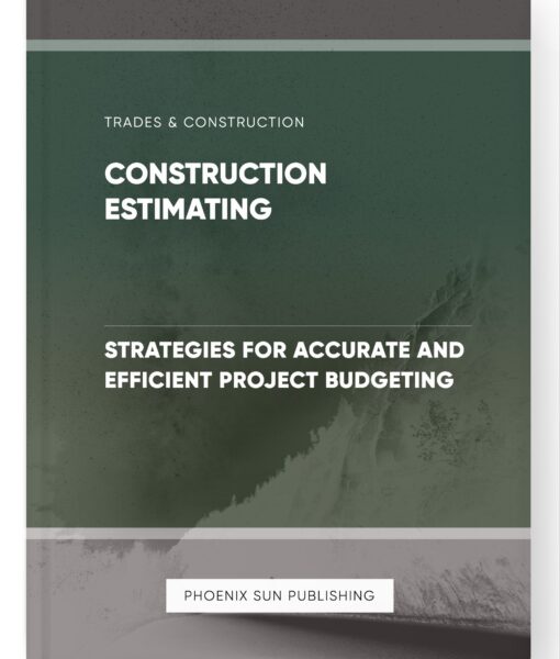 Construction Estimating – Strategies for Accurate and Efficient Project Budgeting