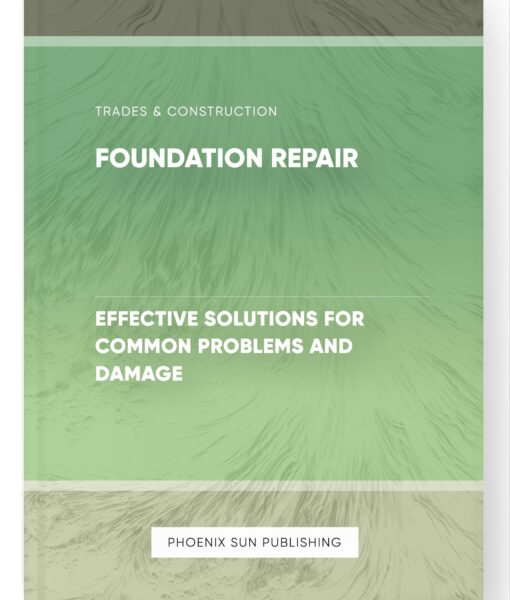 Foundation Repair – Effective Solutions for Common Problems and Damage