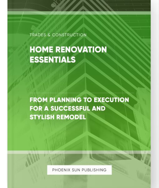 Home Renovation Essentials – From Planning to Execution for a Successful and Stylish Remodel