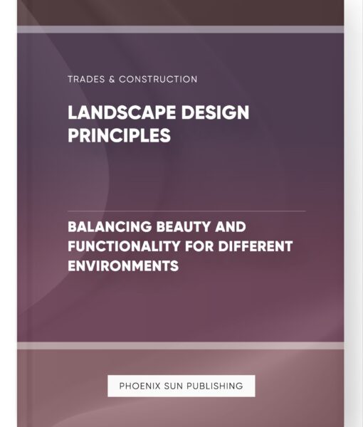 Landscape Design Principles – Balancing Beauty and Functionality for Different Environments