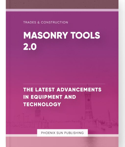 Masonry Tools 2.0 – The Latest Advancements in Equipment and Technology