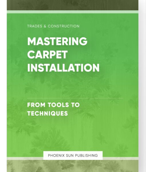 Mastering Carpet Installation – From Tools to Techniques