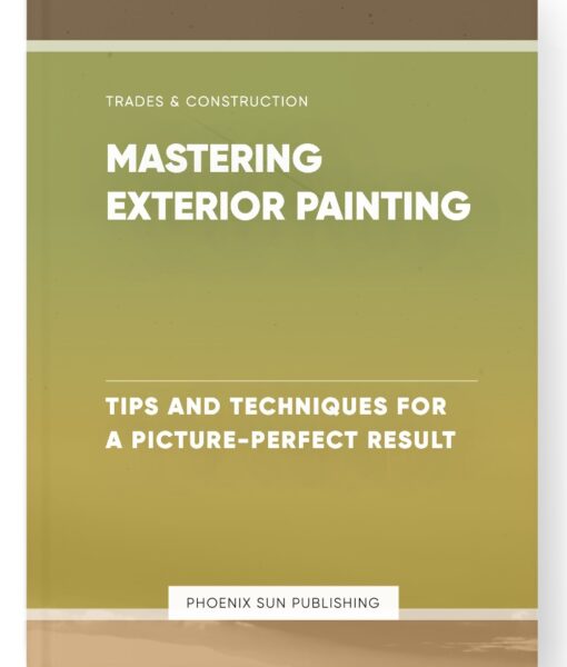 Mastering Exterior Painting – Tips and Techniques for a Picture-Perfect Result