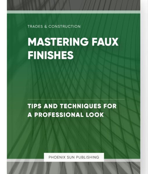 Mastering Faux Finishes – Tips and Techniques for a Professional Look