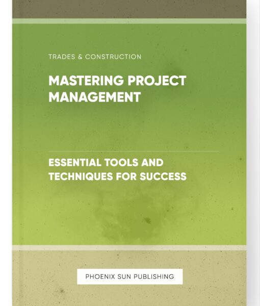 Mastering Project Management – Essential Tools and Techniques for Success