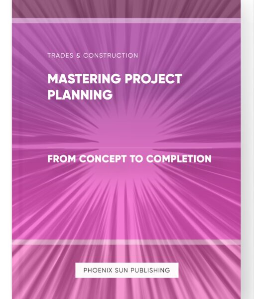 Mastering Project Planning – From Concept to Completion