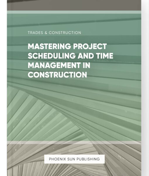 Mastering Project Scheduling and Time Management in Construction