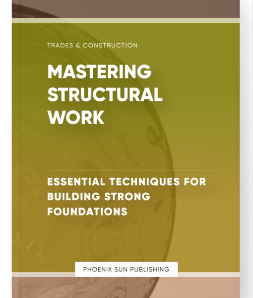 Mastering Structural Work – Essential Techniques for Building Strong Foundations