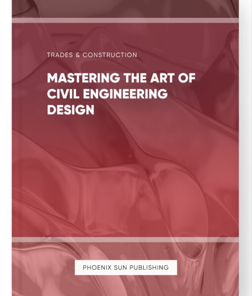 Mastering the Art of Civil Engineering Design