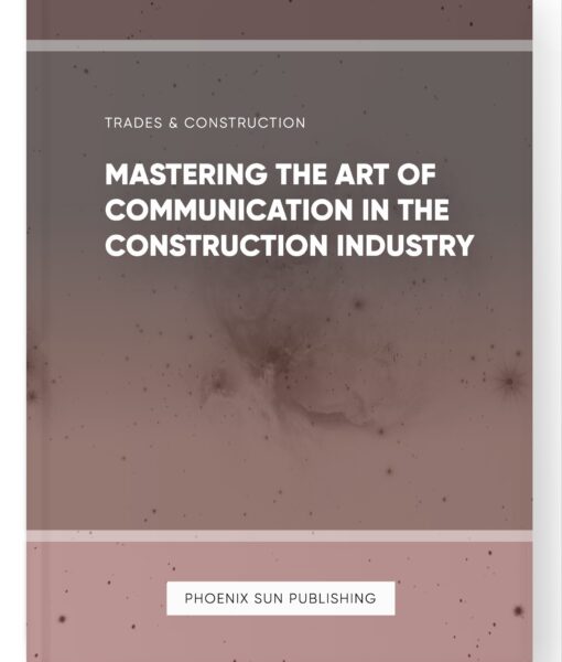 Mastering the Art of Communication in the Construction Industry