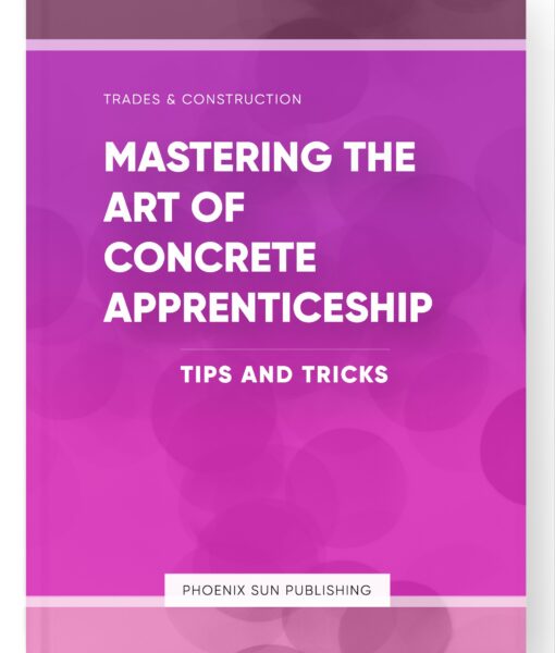 Mastering the Art of Concrete Apprenticeship – Tips and Tricks