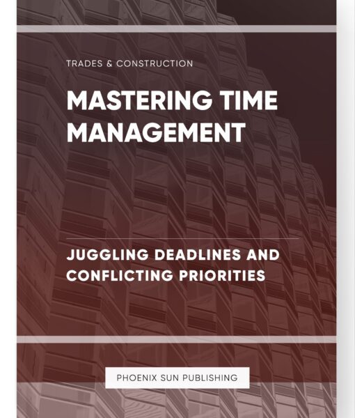 Mastering Time Management – Juggling Deadlines and Conflicting Priorities