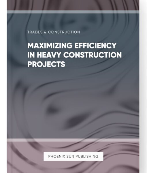 Maximizing Efficiency in Heavy Construction Projects