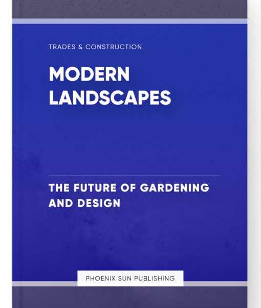 Modern Landscapes – The Future of Gardening and Design