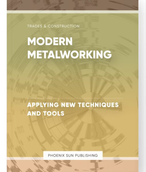 Modern Metalworking – Applying New Techniques and Tools