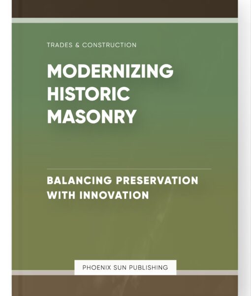 Modernizing Historic Masonry – Balancing Preservation with Innovation