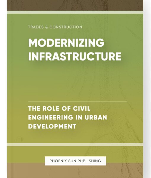 Modernizing Infrastructure – The Role of Civil Engineering in Urban Development