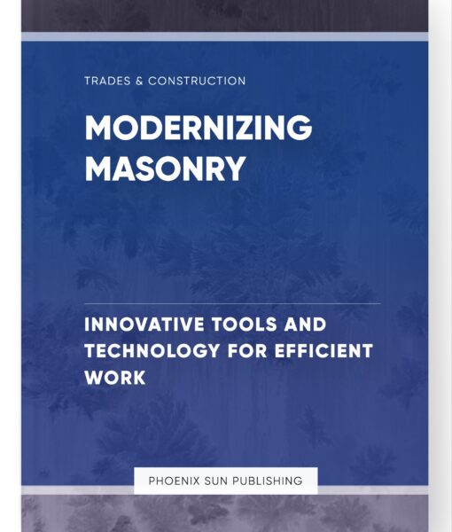 Modernizing Masonry – Innovative Tools and Technology for Efficient Work