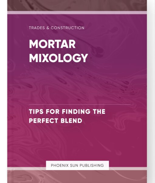 Mortar Mixology – Tips for Finding the Perfect Blend