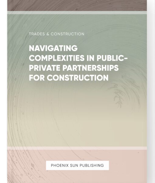 Navigating Complexities in Public-Private Partnerships for Construction