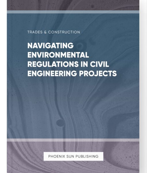 Navigating Environmental Regulations in Civil Engineering Projects