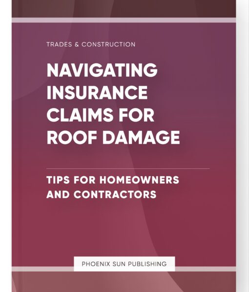 Navigating Insurance Claims for Roof Damage – Tips for Homeowners and Contractors