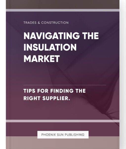 Navigating the Insulation Market – Tips for Finding the Right Supplier.