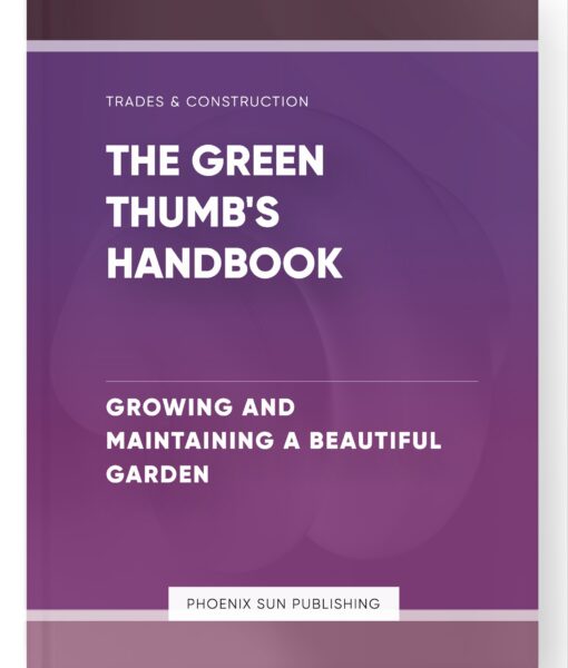 The Green Thumb’s Handbook – Growing and Maintaining a Beautiful Garden