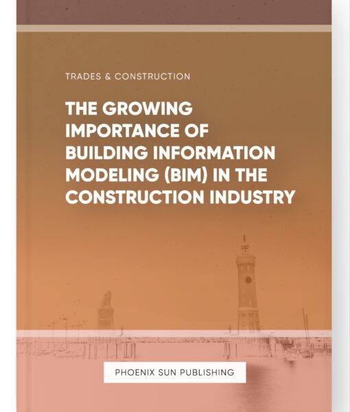 The Growing Importance of Building Information Modeling (BIM) in the Construction Industry