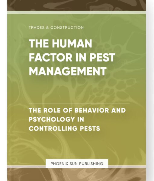 The Human Factor in Pest Management – The Role of Behavior and Psychology in Controlling Pests