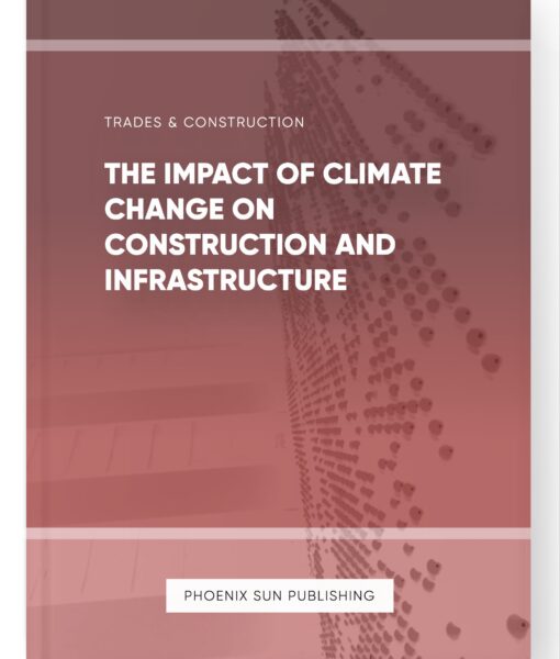 The Impact of Climate Change on Construction and Infrastructure