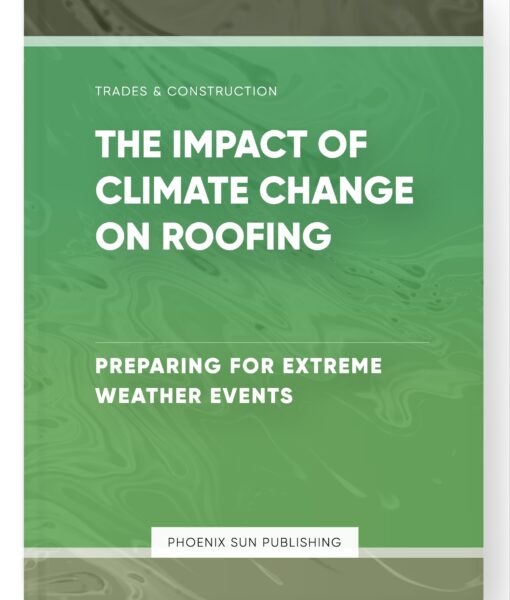 The Impact of Climate Change on Roofing – Preparing for Extreme Weather Events