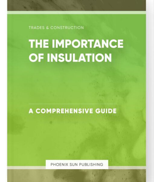 The Importance of Insulation – A Comprehensive Guide