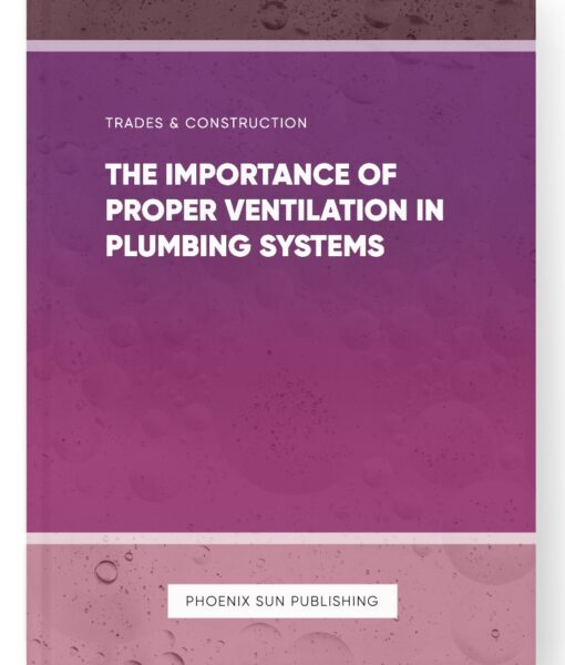 The Importance of Proper Ventilation in Plumbing Systems