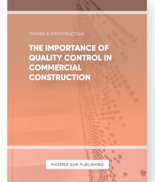 The Importance of Quality Control in Commercial Construction