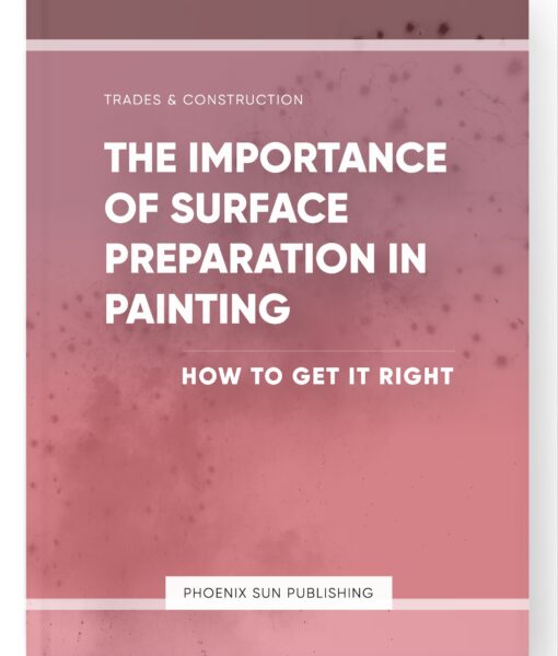 The Importance of Surface Preparation in Painting – How to Get it Right