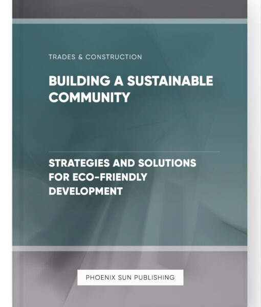 Building a Sustainable Community – Strategies and Solutions for Eco-Friendly Development