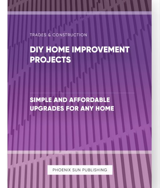 DIY Home Improvement Projects – Simple and Affordable Upgrades for Any Home