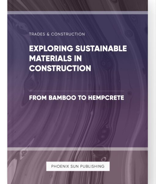 Exploring Sustainable Materials in Construction – From Bamboo to Hempcrete